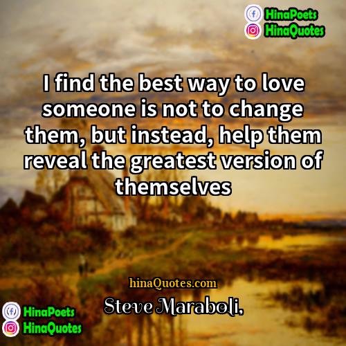 Steve Maraboli Quotes | I find the best way to love